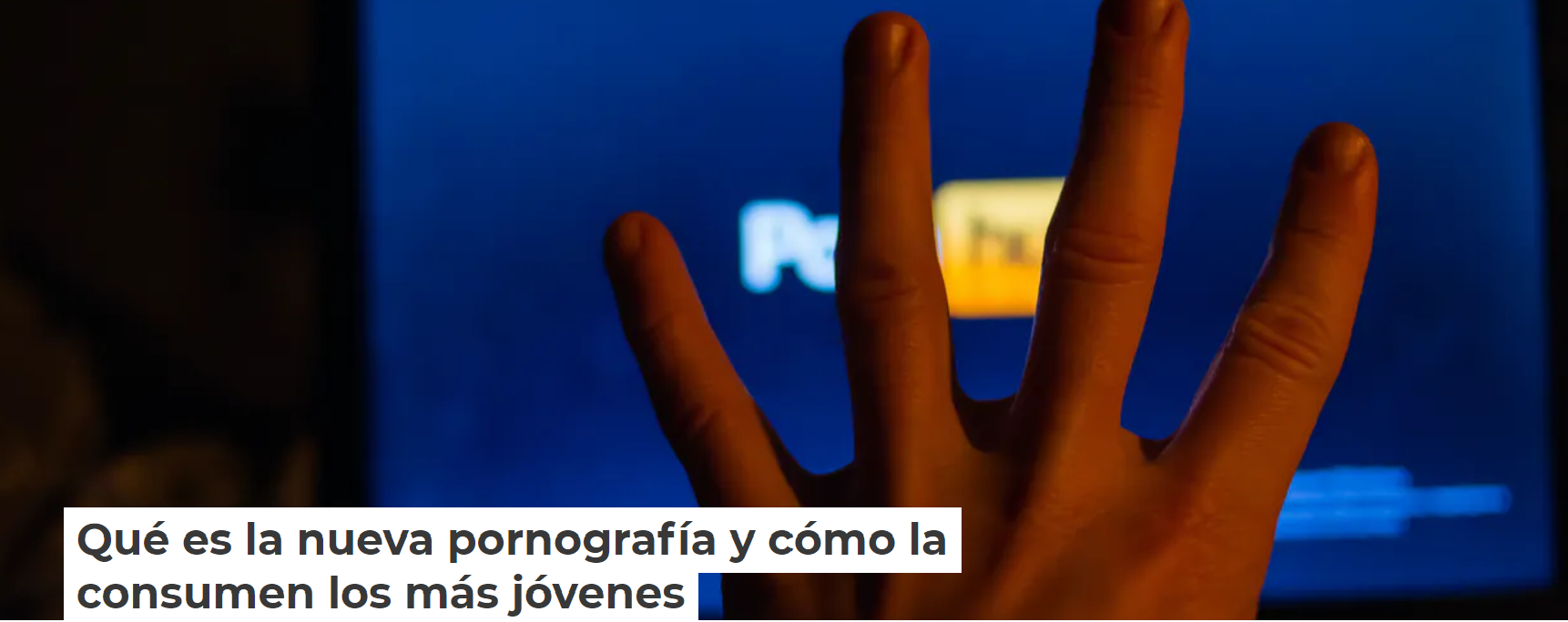 Qué es la nueva pornografía y cómo la consumen los más jóvenes.