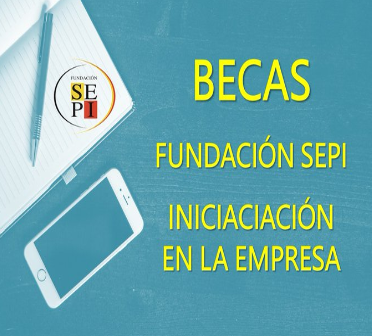 Becas Fundación SEPI del Programa de Iniciación en la Empresa 2023/1