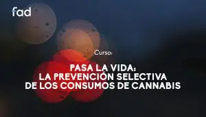 Pasa la Vida. La prevención selectiva de los consumos de cannabis. Abril’23